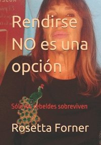 bokomslag Rendirse NO es una opción: Sólo los rebeldes sobreviven
