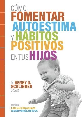Henry D Schlinger, Luis Valero Aguayo, Javier Virues-Ortega - Cómo Fomentar Autoestima y Hábitos Positivos en tus Hijos, Häftad