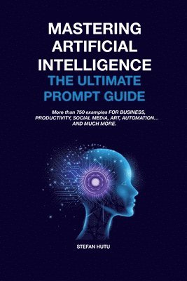 MASTERING Artificial Intelligence The Ultimate Prompt Guide 1