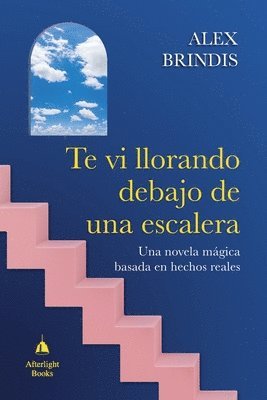 bokomslag Te vi llorando debajo de una escalera: Una novela mágica basada en hechos reales
