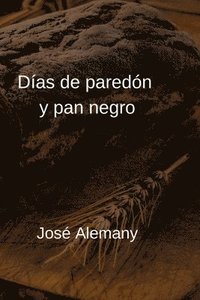 bokomslag Días de paredón y pan negro: Crónicas de Sajará