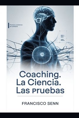bokomslag Coaching. La ciencia. Las pruebas.: Todo lo que siempre quiso saber acerca del Coaching, pero tenía miedo de preguntar.