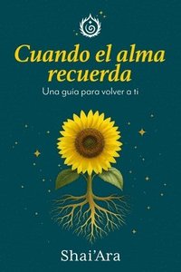 bokomslag Cuando el Alma Recuerda: Una guía para volver a ti
