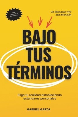 bokomslag Bajo Tus Términos: Elige tu realidad estableciendo estándares personales
