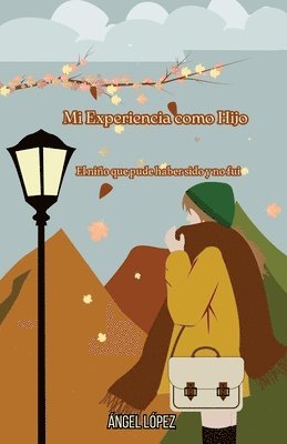 Mi Experiencia como Hijo: El niño que pude haber sido y no fui