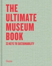 bokomslag The Ultimate Museum Book: 33 Keys for Sustainability