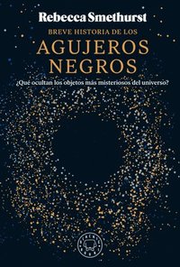 bokomslag Breve Historia de Los Agujeros Negros / A Brief History of Black Holes: And Why Nearly Everything You Know about Them Is Wrong