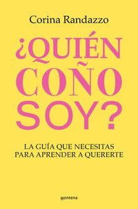 bokomslag ¿Quién Coño Soy?: La Guía Que Necesitas Para Aprender a Quererte / Who the Hell Am I?: The Guide You Need to Learn to Love Yourself