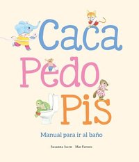 bokomslag Caca, Pedo, Pis. Manual Para IR Al Baño