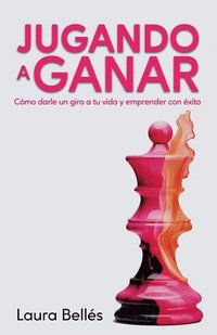 bokomslag Jugando a ganar: Cómo darle un giro a tu vida y emprender con éxito (Crecimiento personal y Emprendimiento)