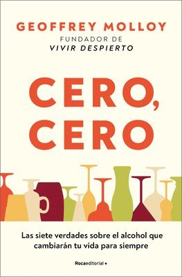 bokomslag Cero, Cero: Las Siete Verdades Sobre El Alcohol Que Cambiarán Tu Vida Para Siemp Re / Zero, Zero