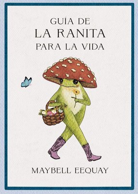 Maybell Eequay - Guía de la Ranita Para La Vida (Little Frog´s Guide to Life Spanish Edition), Häftad