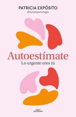 Patricia Expósito - Autoestímate. Lo Urgente Eres Tú / Love Yourself: You Are What's Important, Häftad. Tillgänglighet: Lägg i varukorg