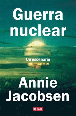 Annie Jacobsen - Guerra Nuclear: Un Escenario / Nuclear War: A Scenario, Häftad