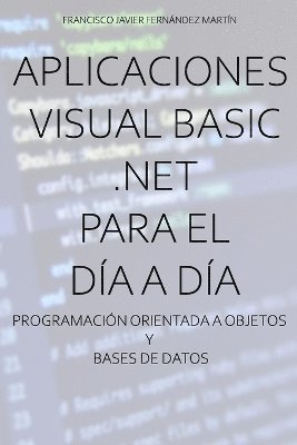 Francisco Javier Fernández Martín - Aplicaciones Visual Basic .NET para el día a día., Häftad