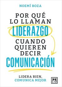 bokomslag Por Que Lo Llaman Liderazgo Cuando Quieren Decir Comunicacion