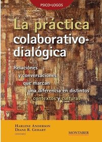 bokomslag La práctica colaborativo-dialógica: Relaciones y conversaciones que marcan una diferencia en distintos contextos y culturas