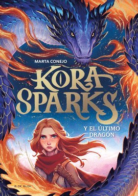 Marta Conejo - Kora Sparks Y El Último Dragón / Kora Sparks and the Last Dragon, Inbunden