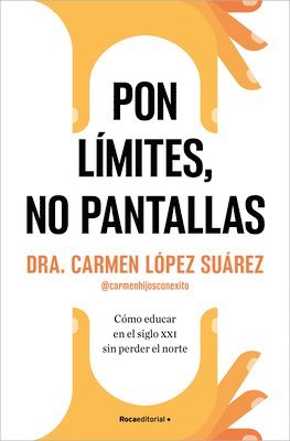 Carmen López Suárez - Pon Límites, No Pantallas. Cómo Educar En El Siglo XXI Sin Perder El Norte / Set Boundaries, Not Screens: How to Parent in the 21st Century, Häftad