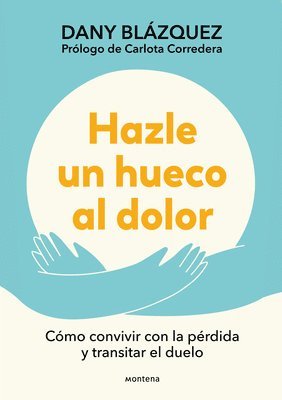 bokomslag Hazle Un Hueco Al Dolor. Cómo Convivir Con La Pérdida Y Transitar El Duelo / Mak E Space for Grieving: How to Live with Loss and Navigate Grief