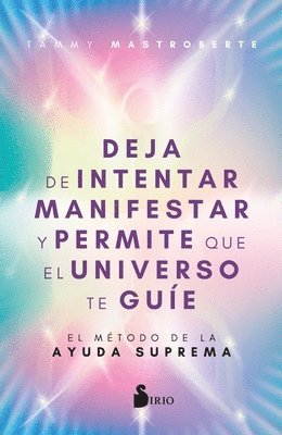 Deja de Intentar Manifestar Y Permite Que El Universo Te Guie 1