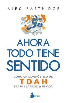 bokomslag Ahora Todo Tiene Sentido: Como Un Diagnostico de Tdah Trajo Claridad a Mi Vida