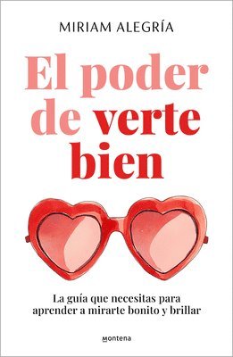 bokomslag El Poder de Verte Bien. La Guía Que Necesitas Para Aprender a Mirarte Bonito Y Brillar / The Power of Loving Yourself