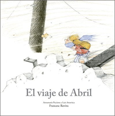 Annamaria Piccione, Luis Amavisca - El viaje de Abril, Inbunden