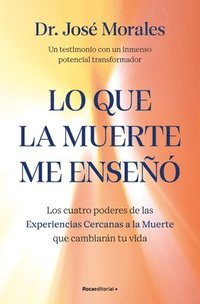 bokomslag Lo Que La Muerte Me Enseñó. Los Cuatro Poderes de Las Experiencias Cercanas a la Muerte Que Cambiarán Tu Vida / What Death Taught Me