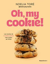 bokomslag Oh, My Cookie! Las Recetas de Crumble Cookies Más Virales de Tiktok / Oh, My Coo Kie!: The Most Viral Crumble Cookie Recipes from Tiktok