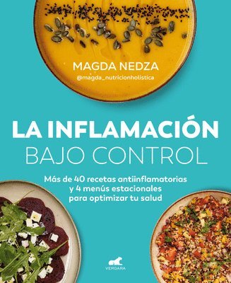 bokomslag La Inflamación Bajo Control. Más de 40 Recetas Antiinflamatorias Y 4 Menús Estacionales Para Optimizar Tu Salud / Swelling Under Control