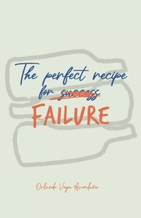bokomslag Perfect Recipe For Failure