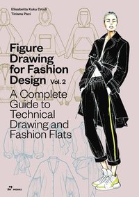 bokomslag Figure Drawing for Fashion Design Vol 2 - A Complete Guide to Technical Drawing and Fashion Flats.