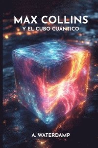 bokomslag Max Collins y el cubo cuántico: Una novela de ciencia ficción con viajes en el tiempo