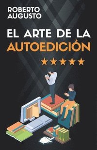 bokomslag El Arte de la Autoedición: Cómo escribir y vender un libro