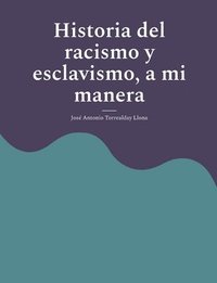 bokomslag Historia del racismo y esclavismo, a mi manera