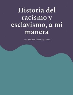 Historia del racismo y esclavismo, a mi manera 1