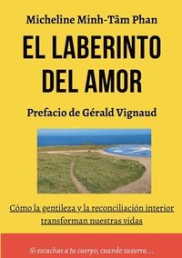 bokomslag El Laberinto del Amor: Amarse, Amar y Dejarse Amar, por Uno mismo, por el Otro, Y por la Vida misma