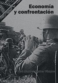 bokomslag Economía y confrontación: Un punto de vista económico de la primera mitad de un siglo convulso