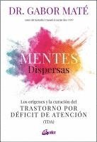 Gabor Maté - Mentes Dispersas: Los Orígenes Y La Curación del Trastorno Por Déficit de Atención (Tda), Häftad