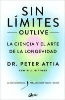 Peter Attia - Sin Límites (Outlive): La Ciencia Y El Arte de la Longevidad, Häftad