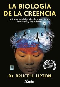 bokomslag La Biologia de la Creencia: La Liberación del Poder de la Conciencia, La Materia Y Los Milagros