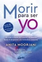 Anita Moorjani - Morir Para Ser Yo: Mi Viaje a Través del Cáncer Y La Muerte Hasta El Despertar Y La Verdadera Curación, Häftad