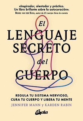 Jennifer Derryberry Mann, Karden Rabin - El Lenguaje Secreto del Cuerpo: Regula Tu Sistema Nervioso, Cura Tu Cuerpo Y Libera Tu Mente, Häftad