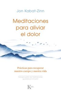 bokomslag Meditaciones Para Aliviar El Dolor: Prácticas Para Recuperar Nuestro Cuerpo Y Nuestra Vida