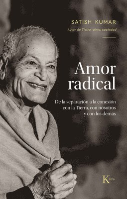 Amor Radical: de la Separación a la Conexión Con La Tierra, Con Nosotros Y Los Demás 1