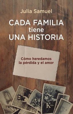 bokomslag Cada Familia Tiene Una Historia / Every Family Has a History: Cómo Heredamos La Pérdida Y El Amor / How We Inherit Loss and Love