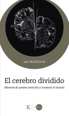 bokomslag El Cerebro Dividido / The Divided Mind: Maneras de Prestar Atención Y Construir El Mundo / Ways to Pay Attention and Build the World