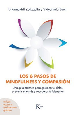 bokomslag Los 6 Pasos de Mindfulness Y Compasión: Una Guía Práctica Para Gestionar El Dolor, Prevenir El Estrés Y Recuperar Tu Bienestar