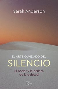 bokomslag El Arte Olvidado del Silencio: El Poder Y La Belleza de la Quietud